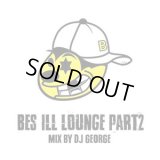 BES 『BES ILL LOUNGE PART 2 : mix by DJ GEORGE』